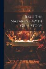 Jesus The Nazarene Myth Or History af Anonymous