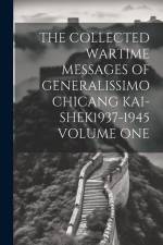 The Collected Wartime Messages of Generalissimo Chicang Kai-Shek1937-1945 Volume One af Anonymous