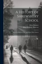 A History of Shrewsbury School: From the Blakeway mss., and Many Other Sources af John Brickdale Blakeway