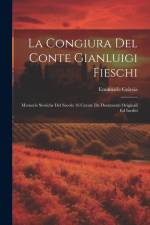 La congiura del conte Gianluigi Fieschi; memorie storiche del secolo 16 cavate da documenti originali ed inediti af Emanuele Celesia