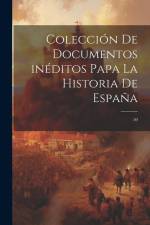 Colección de documentos inéditos papa la historia de España: 50 af Anonymous