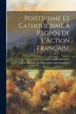 Positivisme et catholicisme à propos de l'Action Française af Lucien Laberthonnière