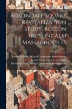Roslindale Square Revitalization Study, Boston (Roslindale) Massachusetts af Boston Redevelopment Authority