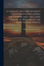 A Literary History of Early Christianity, Including the Fathers and the Chief Heretical Writers of the Ante-Nicene Period: 01 af Charles Thomas Cruttwell