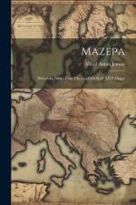 Mazepa: Historiska bilder fran Ukraina och Karl XII: s dagar af Alfred Anton Jensen