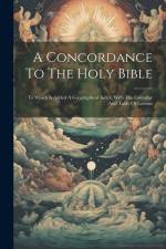 A Concordance To The Holy Bible: To Which Is Added A Geographical Index, With The Calendar And Table Of Lessons af Anonymous
