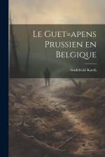 Le guet=apens Prussien en Belgique af Godefroid Kurth