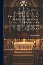 Les Trois Consécrations, Ou Exercices De Piété Pour Se Renouveler Dans L'esprit Du Baptême, De La Profession Religieuse Et Du Sacerdoce af Pasquier Quesnel