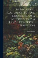 An Inaugural Lecture On Botany, Considered As A Science And As A Branch Of Medical Education af Edward Forbes