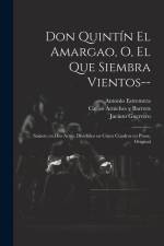 Don Quintín el Amargao, o, El que siembra vientos--: Sainete en dos actos, divididos en cinco cuadros en prosa, original af Jacinto Guerrero
