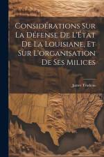 Considérations sur la défense de l'État de la Louisiane, et sur l'organisation de ses milices af Trudeau James