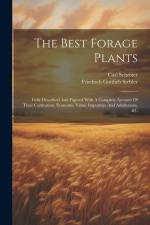 The Best Forage Plants: Fully Described And Figured With A Complete Account Of Their Cultivation, Economic Value, Impurities And Adulterants, af Friedrich Gottlieb Stebler