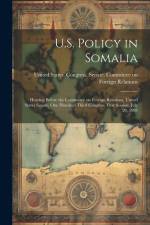 U.S. Policy in Somalia: Hearing Before the Committee on Foreign Relations, United States Senate, One Hundred Third Congress, First Session, Ju af United States Congress Senate Comm