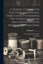 A Sewing Course For Teachers, Comprising Directions For Making The Various Stitches And Instruction In Methods Of Teaching af Mary Schenck Woolman