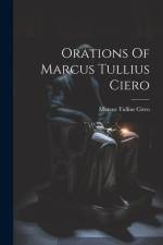 Orations Of Marcus Tullius Ciero af Marcus Tullius Ciero