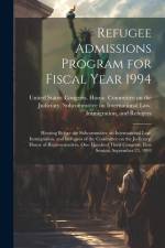 Refugee Admissions Program for Fiscal Year 1994: Hearing Before the Subcommittee on International Law, Immigration, and Refugees of the Committee on t af United States Congress House Commi