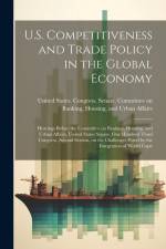 U.S. Competitiveness and Trade Policy in the Global Economy: Hearings Before the Committee on Banking, Housing, and Urban Affairs, United States Senat af United States Congress Senate Comm