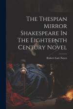 The Thespian Mirror Shakespeare In The Eighteenth Century Novel af Robert Gale Noyes