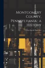 Montgomery County, Pennsylvania; a History: V.3 af Clifton Swenk Hunsicker