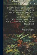 Bibliotheca Botanica, Sive Catalogus Auctorum Et Librorum Omnium Qui De Re Botanica, De Medicamentis Ex Vegetabilibus Paratis, De Re Rustica, & De Horticultura Tractant af Jean Francois Seguier