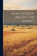 How To Grow Melons For Market af Anonymous