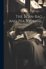 The Bean-bag And Pea Journal; Volume 1 af Anonymous