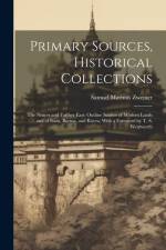 Primary Sources, Historical Collections: The Nearer and Farther East: Outline Studies of Moslem Lands and of Siam, Burma, and Korea, With a Foreword b af Samuel Marinus Zwemer