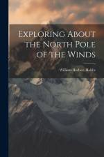 Exploring About the North Pole of the Winds af William Herbert Hobbs
