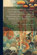 Les invertébrés du bassin tertíaire du sudest de la France. Les mollusques pliocènes de la vallée du Rhône et du Roussillon: T.1 af Francisque Fontannes