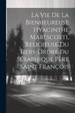 La Vie De La Bienheureuse Hyacinthe Marescotti, Religieuse Du Tiers-ordre Du Séraphique Père Saint François af Anonymous