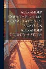 Alexander County Profiles, a Compilation of Essays on Alexander County History af Anonymous