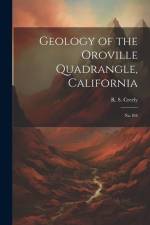 Geology of the Oroville Quadrangle, California: No.184 af R. S. Creely