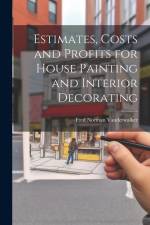 Estimates, Costs and Profits for House Painting and Interior Decorating af Fred Norman Vanderwalker