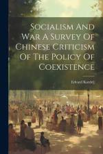 Socialism And War A Survey Of Chinese Criticism Of The Policy Of Coexistence af Edvard Kardelj