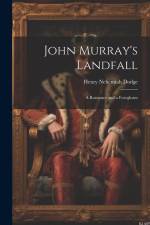 John Murray's Landfall; a Romance and a Foregleam af Henry Nehemiah Dodge