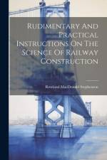 Rudimentary And Practical Instructions On The Science Of Railway Construction af Rowland MacDonald Stephenson