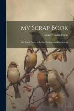 My Scrap Book: Or Rough Notes on Indian Zoology and Ornithology af Allan Octavian Hume