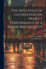 The Influence of Gatekeepers on Project Performance in a Major R&D Facility af Ralph Katz