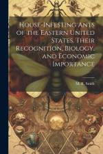 House-infesting Ants of the Eastern United States. Their Recognition, Biology, and Economic Importance af M. R. Smith