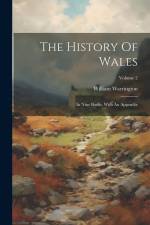 The History Of Wales: In Nine Books, With An Appendix; Volume 2 af William Warrington