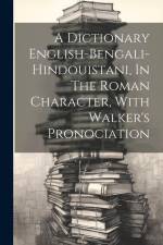 A Dictionary English-bengali-hindouistani, In The Roman Character, With Walker's Pronociation af Anonymous