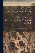 Official Proceedings of the National Democratic Convention Volume Yr.1888 af Democratic National Convention
