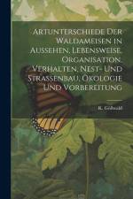 Artunterschiede der Waldameisen in Aussehen, Lebensweise, Organisation, Verhalten, Nest- und Straßenbau, Ökologie und Vorbereitung af K. Gößwald