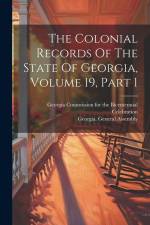 The Colonial Records Of The State Of Georgia, Volume 19, Part 1 af Georgia General Assembly
