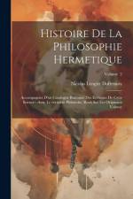 Histoire de la philosophie hermetique: Accompagnée d'un catalogue raisonné des ecrivains de cette science: avec le véritable Philalethe, revû sur les af Nicolas Lenglet Dufresnoy