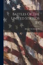 Battles Of The United Stateds By af Henry B. Dawson