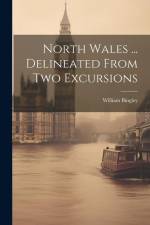 North Wales ... Delineated From Two Excursions af William Bingley