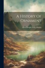 A History Of Ornament af Alfred Dwight Foster Hamlin