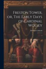 Freston Tower, or, The Early Days of Cardinal Wolsey: 2 af Richard Cobbold