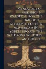 Genealogy of Frederick H. Waldron From the Time of the Settlement of New Amsterdam (New York) Through the Waldrons, Whitneys and Riggses af Anonymous